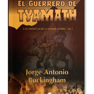 El guerrero de Tyamath Las crónicas de la Madre Tierra Vol. 1